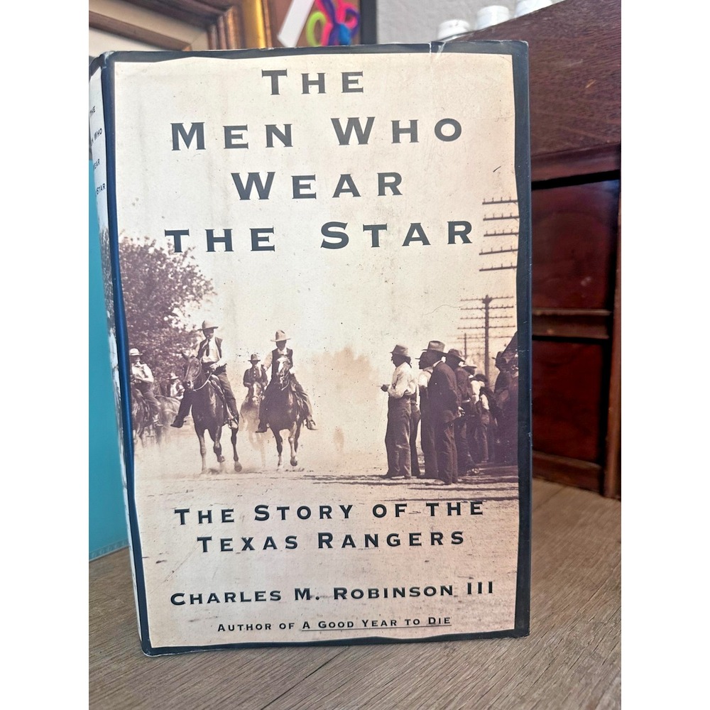 The Men Who Wear the Star (Texas Rangers) Charles M. Robinson-HC-2000-First Ed.